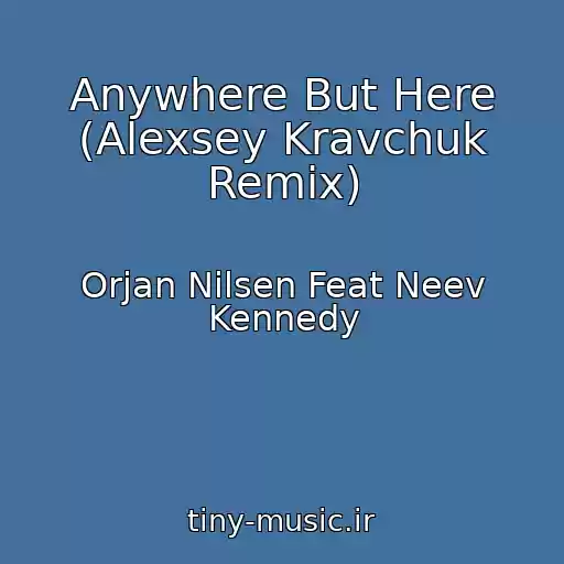 کاور آهنگ Anywhere But Here (Alexsey Kravchuk Remix) از Orjan Nilsen Feat Neev Kennedy