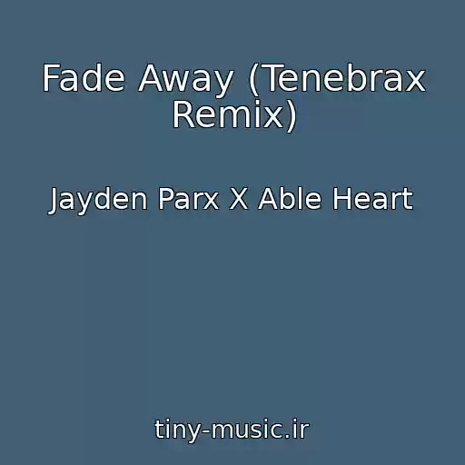 کاور آهنگ Fade Away (Tenebrax Remix) از Jayden Parx X Able Heart