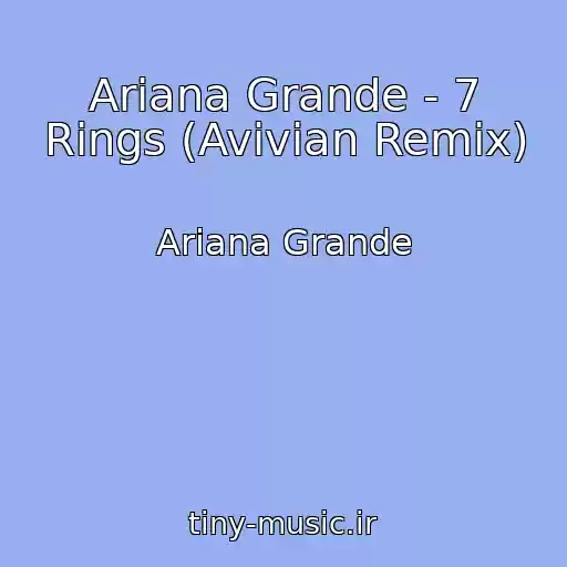 کاور آهنگ Ariana Grande - 7 Rings (Avivian Remix) از Ariana Grande
