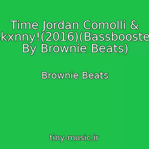 کاور آهنگ Time Jordan Comolli & Skxnny!(2016)(Bassboosted By Brownie Beats) از Brownie Beats