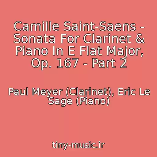 کاور آهنگ Camille Saint-Saens - Sonata For Clarinet & Piano In E Flat Major, Op. 167 - Part 2 از Paul Meyer (Clarinet), Eric Le Sage (Piano)