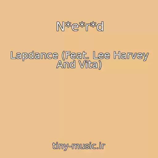 کاور آهنگ N*e*r*d از Lapdance (Feat. Lee Harvey And Vita)