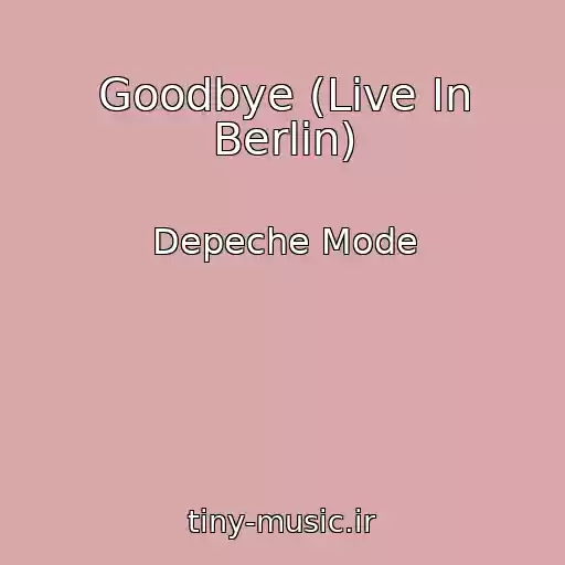 کاور آهنگ Goodbye (Live In Berlin) از Depeche Mode