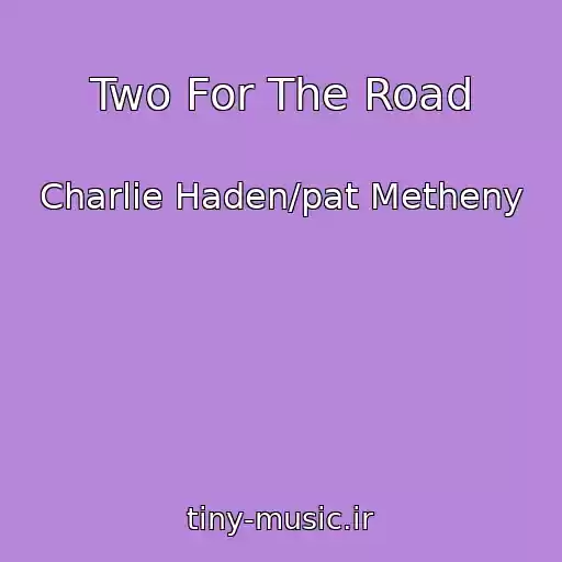 کاور آهنگ Two For The Road از Charlie Haden/pat Metheny
