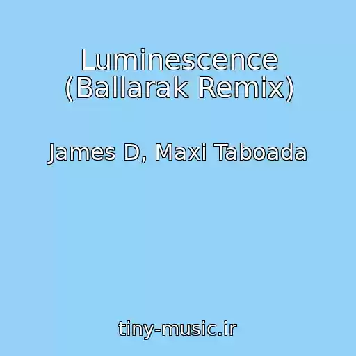 کاور آهنگ Luminescence (Ballarak Remix) از James D, Maxi Taboada