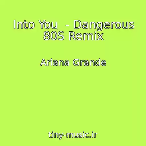 کاور آهنگ Into You  - Dangerous 80S Remix از Ariana Grande