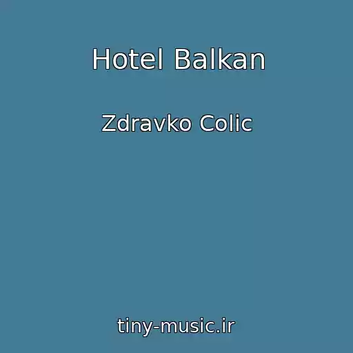 کاور آهنگ Hotel Balkan از Zdravko Colic
