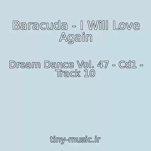 کاور آهنگ Baracuda - I Will Love Again از Dream Dance Vol. 47 - Cd1 - Track 10