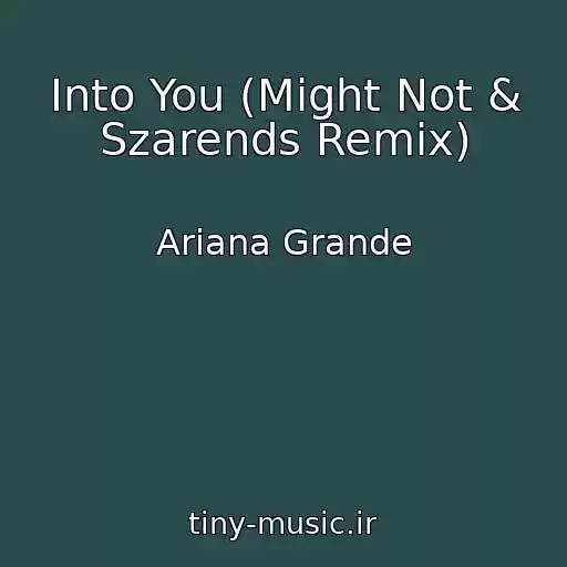 کاور آهنگ Into You (Might Not & Szarends Remix) از Ariana Grande