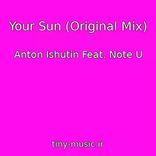کاور آهنگ Your Sun (Original Mix) از Anton Ishutin Feat. Note U