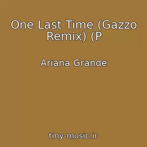 کاور آهنگ One Last Time (Gazzo Remix) (P از Ariana Grande