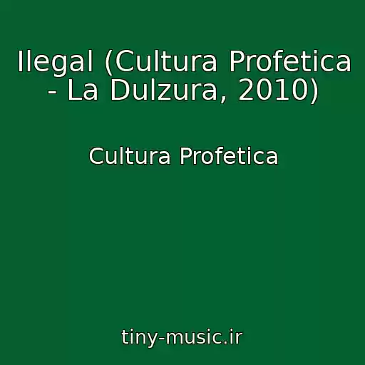کاور آهنگ Ilegal (Cultura Profetica - La Dulzura, 2010) از Cultura Profetica