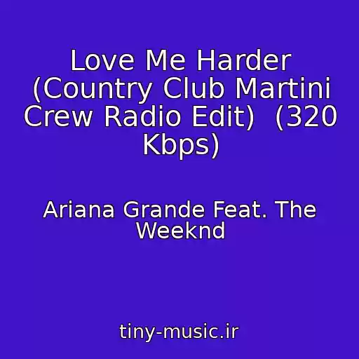کاور آهنگ Love Me Harder (Country Club Martini Crew Radio Edit)  (320 Kbps) از Ariana Grande Feat. The Weeknd