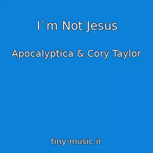 کاور آهنگ I`m Not Jesus از Apocalyptica & Cory Taylor