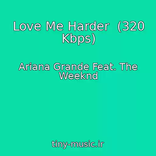 کاور آهنگ Love Me Harder  (320 Kbps) از Ariana Grande Feat. The Weeknd