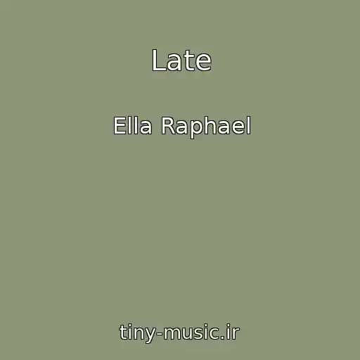 کاور آهنگ Late از Ella Raphael