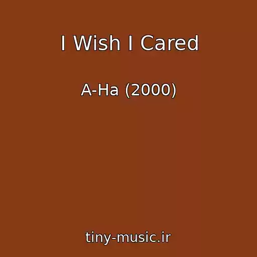کاور آهنگ I Wish I Cared از A-Ha (2000)
