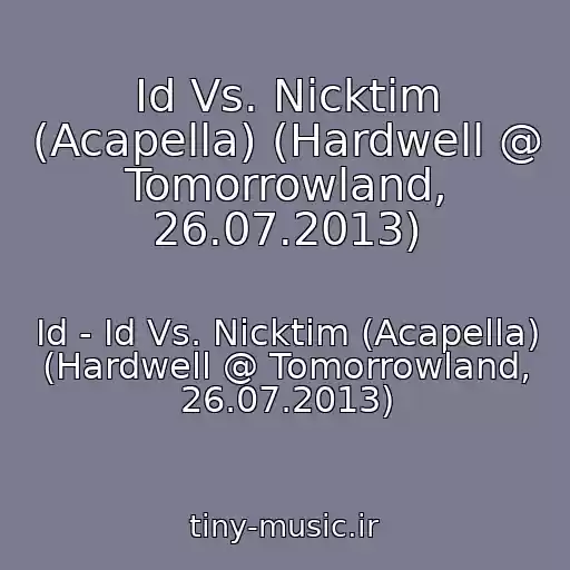 کاور آهنگ Id Vs. Nicktim (Acapella) (Hardwell @ Tomorrowland, 26.07.2013) از Id - Id Vs. Nicktim (Acapella) (Hardwell @ Tomorrowland, 26.07.2013)