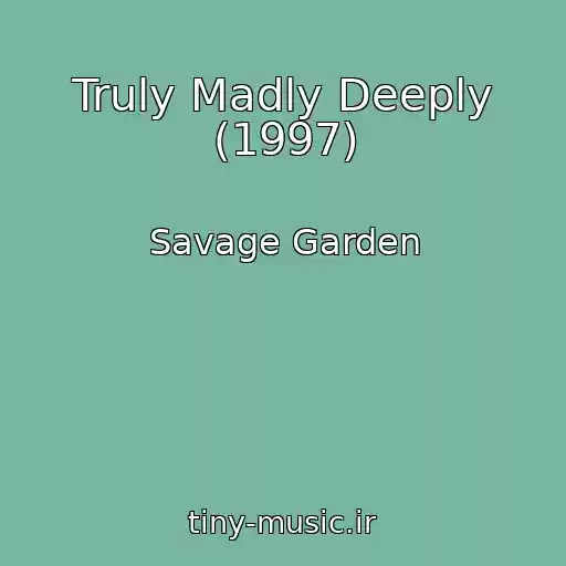 کاور آهنگ Truly Madly Deeply (1997) از Savage Garden
