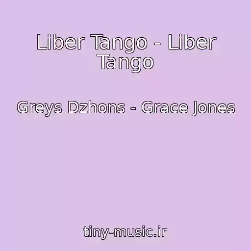 کاور آهنگ Liber Tango - Liber Tango از Greys Dzhons - Grace Jones