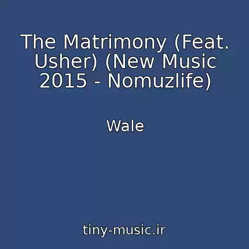 کاور آهنگ The Matrimony (Feat. Usher) (New Music 2015 - Nomuzlife) از Wale