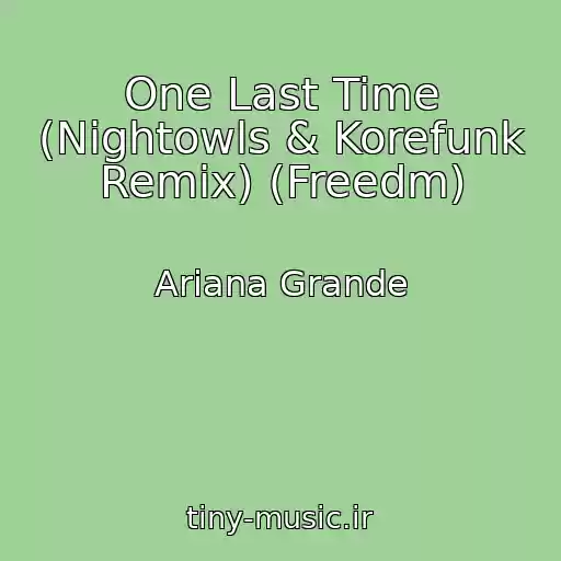 کاور آهنگ One Last Time (Nightowls & Korefunk Remix) (Freedm) از Ariana Grande