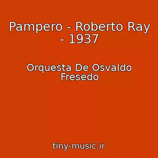 کاور آهنگ Pampero - Roberto Ray - 1937 از Orquesta De Osvaldo Fresedo
