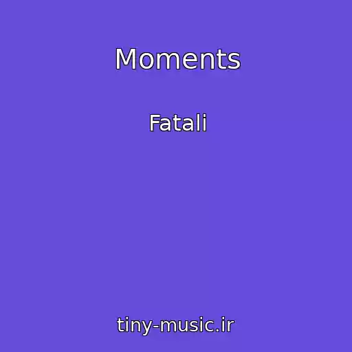 کاور آهنگ Moments از Fatali