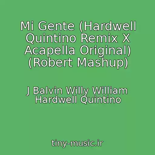 کاور آهنگ Mi Gente (Hardwell Quintino Remix X Acapella Original) (Robert Mashup) از J Balvin Willy William Hardwell Quintino
