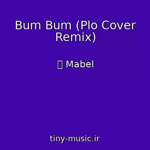 کاور آهنگ Bum Bum (Plo Cover Remix) از ፨ Mabel