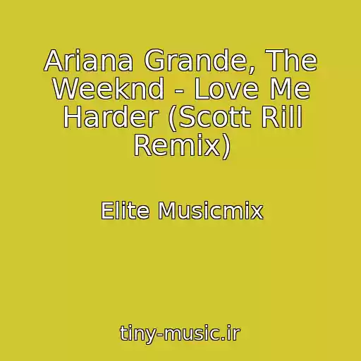 کاور آهنگ Ariana Grande, The Weeknd - Love Me Harder (Scott Rill Remix) از Elite Musicmix