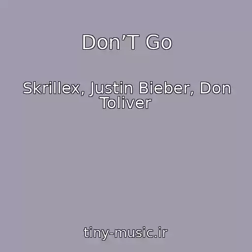 کاور آهنگ Don’T Go از Skrillex, Justin Bieber, Don Toliver