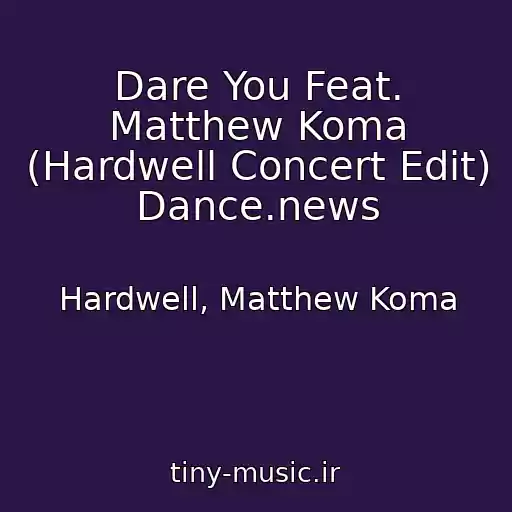 کاور آهنگ Dare You Feat. Matthew Koma (Hardwell Concert Edit) Dance.news از Hardwell, Matthew Koma