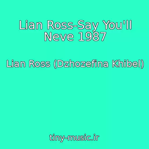 کاور آهنگ Lian Ross-Say You'll Neve 1987 از Lian Ross (Dzhozefina Khibel)