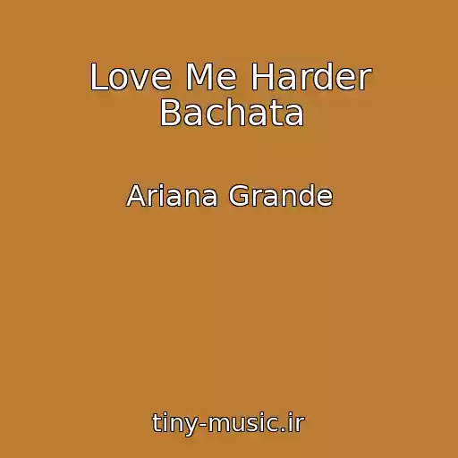 کاور آهنگ Love Me Harder Bachata از Ariana Grande