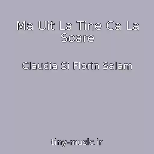 کاور آهنگ Ma Uit La Tine Ca La Soare از Claudia Si Florin Salam