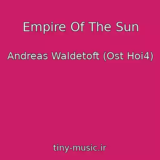 کاور آهنگ Empire Of The Sun از Andreas Waldetoft (Ost Hoi4)