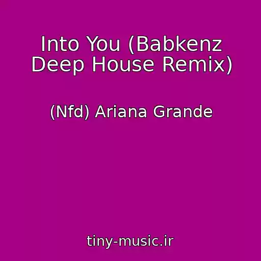 کاور آهنگ Into You (Babkenz Deep House Remix) از (Nfd) Ariana Grande