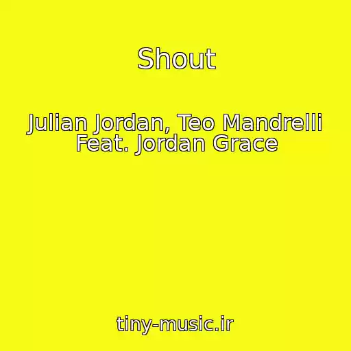 کاور آهنگ Shout از Julian Jordan, Teo Mandrelli Feat. Jordan Grace