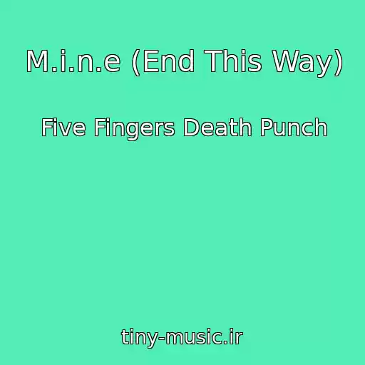 کاور آهنگ M.i.n.e (End This Way) از Five Fingers Death Punch