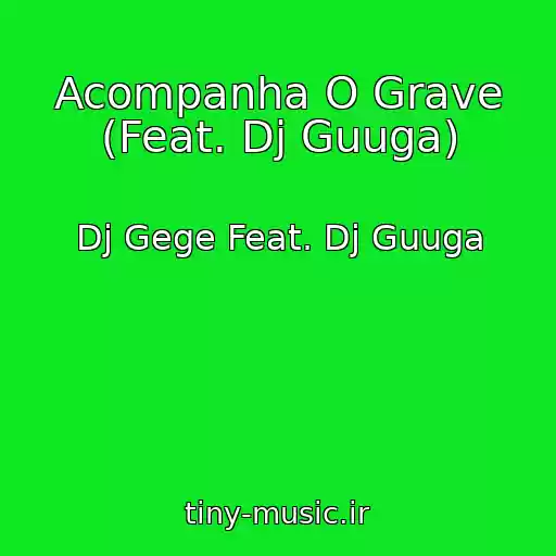 کاور آهنگ Acompanha O Grave (Feat. Dj Guuga) از Dj Gege Feat. Dj Guuga