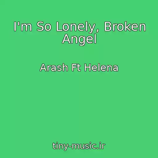 کاور آهنگ I'm So Lonely, Broken Angel از Arash Ft Helena