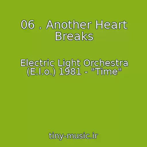 کاور آهنگ 06 . Another Heart Breaks از Electric Light Orchestra (E.l.o.) 1981 - "Time"