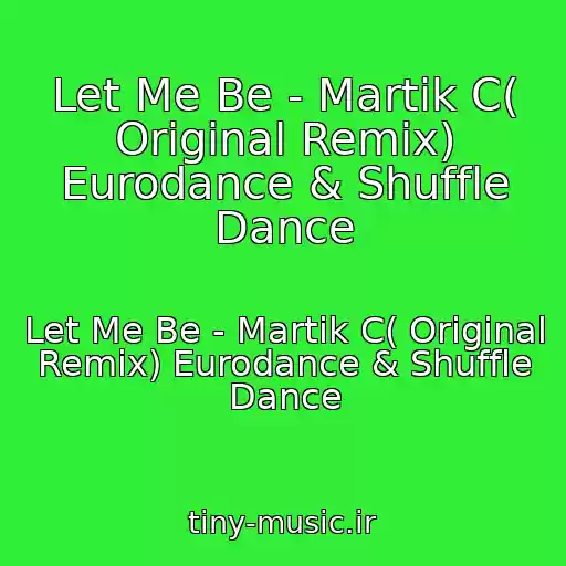 کاور آهنگ Let Me Be - Martik C( Original Remix) Eurodance & Shuffle Dance از Let Me Be - Martik C( Original Remix) Eurodance & Shuffle Dance