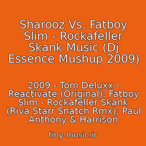 کاور آهنگ Sharooz Vs. Fatboy Slim - Rockafeller Skank Music (Dj Essence Mushup 2009) از 2009 - Tom Deluxx - Reactivate (Original); Fatboy Slim - Rockafeller Skank (Riva Starr Snatch Rmx); Paul Anthony & Harrison