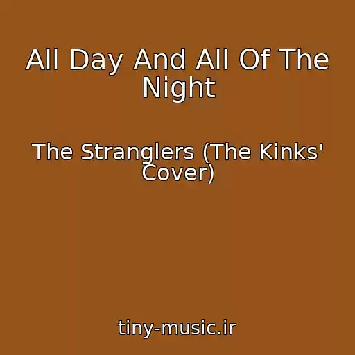 کاور آهنگ All Day And All Of The Night از The Stranglers (The Kinks' Cover)