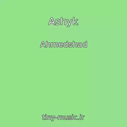 کاور آهنگ Ashyk از Ahmedshad