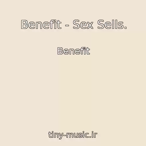 کاور آهنگ Benefit - Sex Sells. از Benefit