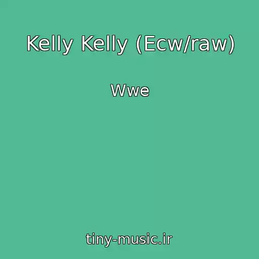 کاور آهنگ Kelly Kelly (Ecw/raw) از Wwe