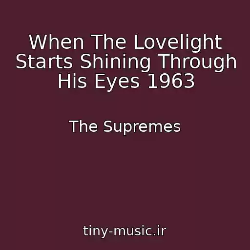 کاور آهنگ When The Lovelight Starts Shining Through His Eyes 1963 از The Supremes